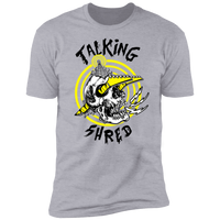"Talking Shred" Premium Tees