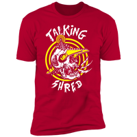 "Talking Shred" Premium Tees